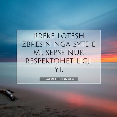 Picture 07 - Psalmet 119:136 ALB - Rrëke lotësh zbresin nga sytë e mi, sepse nuk - Bible Verse Picture