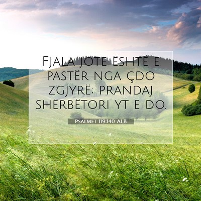 Picture 07 - Psalmet 119:140 ALB - Fjala jote është e pastër nga çdo zgjyrë; - Bible Verse Picture