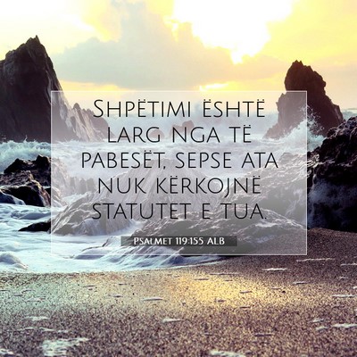 Picture 07 - Psalmet 119:155 ALB - Shpëtimi është larg nga të pabesët, sepse - Bible Verse Picture