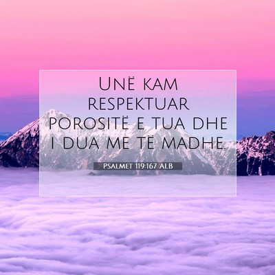 Picture 07 - Psalmet 119:167 ALB - Unë kam respektuar porositë e tua dhe i dua me - Bible Verse Picture