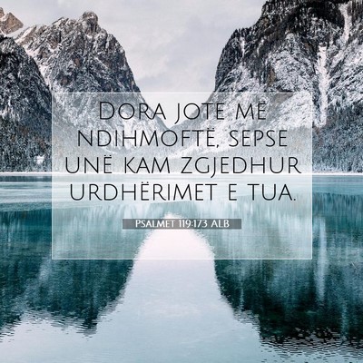 Picture 07 - Psalmet 119:173 ALB - Dora jote më ndihmoftë, sepse unë kam zgjedhur - Bible Verse Picture