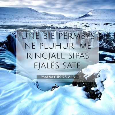 Picture 07 - Psalmet 119:25 ALB - Unë bie përmbys në pluhur; më ringjall sipas - Bible Verse Picture