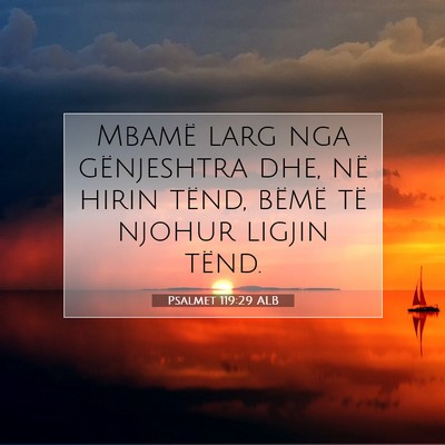 Picture 07 - Psalmet 119:29 ALB - Mbamë larg nga gënjeshtra dhe, në hirin tënd, - Bible Verse Picture