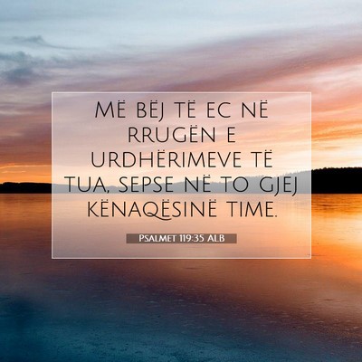 Picture 07 - Psalmet 119:35 ALB - Më bëj të ec në rrugën e urdhërimeve të - Bible Verse Picture