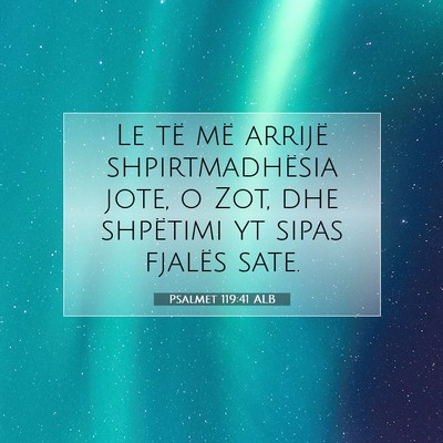 Picture 07 - Psalmet 119:41 ALB - Le të më arrijë shpirtmadhësia jote, o Zot, - Bible Verse Picture