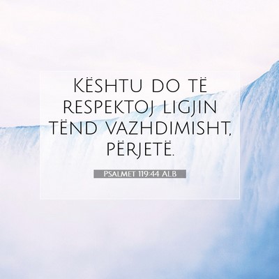 Picture 07 - Psalmet 119:44 ALB - Kështu do të respektoj ligjin tënd - Bible Verse Picture
