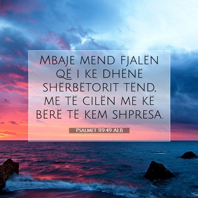 Picture 07 - Psalmet 119:49 ALB - Mbaje mend fjalën që i ke dhënë shërbëtorit - Bible Verse Picture