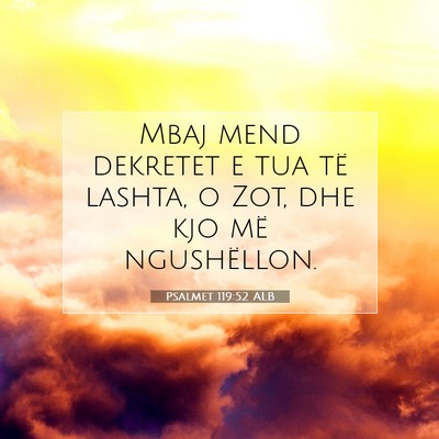 Picture 07 - Psalmet 119:52 ALB - Mbaj mend dekretet e tua të lashta, o Zot, dhe - Bible Verse Picture