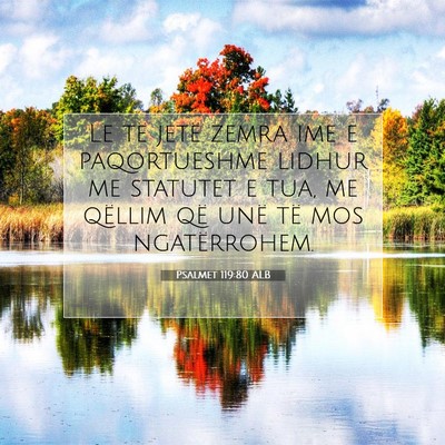 Picture 07 - Psalmet 119:80 ALB - Le të jetë zemra ime e paqortueshme lidhur me - Bible Verse Picture