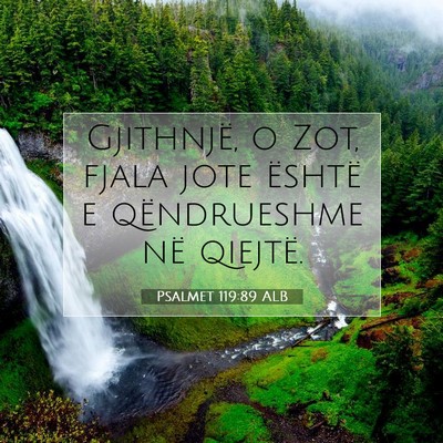 Picture 07 - Psalmet 119:89 ALB - Gjithnjë, o Zot, fjala jote është e - Bible Verse Picture