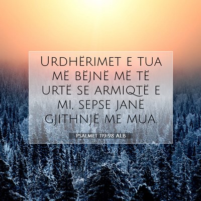 Picture 07 - Psalmet 119:98 ALB - Urdhërimet e tua më bëjnë më të urtë se - Bible Verse Picture