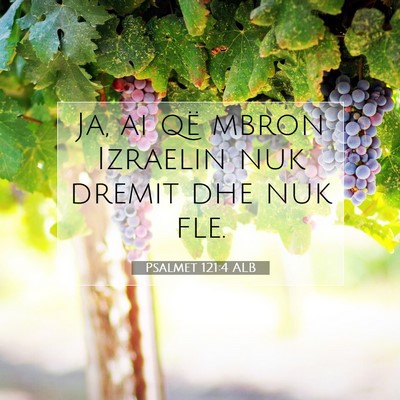 Picture 07 - Psalmet 121:4 ALB - Ja, ai që mbron Izraelin nuk dremit dhe nuk - Bible Verse Picture