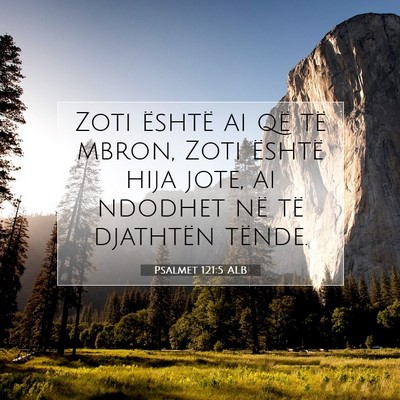 Picture 07 - Psalmet 121:5 ALB - Zoti është ai që të mbron, Zoti është hija - Bible Verse Picture
