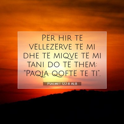 Picture 07 - Psalmet 122:8 ALB - Për hir të vëllezërve të mi dhe të miqve - Bible Verse Picture