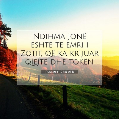 Picture 07 - Psalmet 124:8 ALB - Ndihma jonë është te emri i Zotit, që ka - Bible Verse Picture