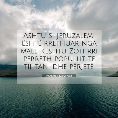 Picture 07 - Psalmet 125:2 ALB - Ashtu si Jeruzalemi është rrethuar nga male, - Bible Verse Picture