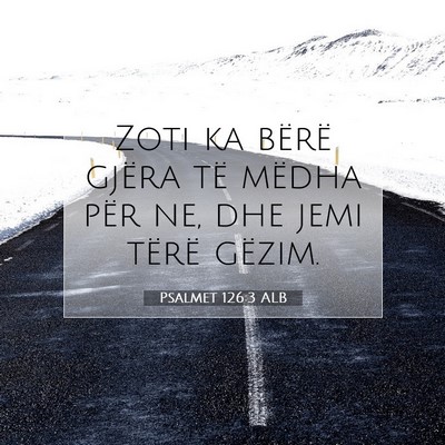 Picture 07 - Psalmet 126:3 ALB - Zoti ka bërë gjëra të mëdha për ne, dhe - Bible Verse Picture