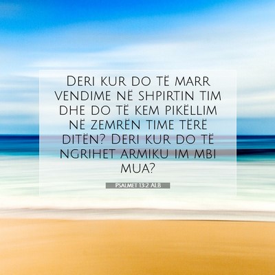 Picture 07 - Psalmet 13:2 ALB - Deri kur do të marr vendime në shpirtin tim dhe - Bible Verse Picture