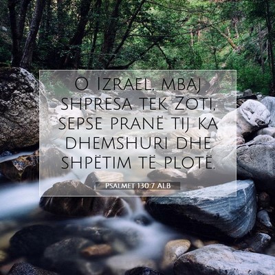 Picture 07 - Psalmet 130:7 ALB - O Izrael, mbaj shpresa tek Zoti, sepse pranë tij - Bible Verse Picture