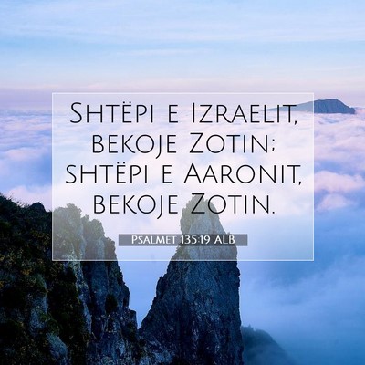 Picture 07 - Psalmet 135:19 ALB - Shtëpi e Izraelit, bekoje Zotin; shtëpi e - Bible Verse Picture