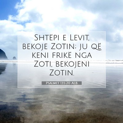 Picture 07 - Psalmet 135:20 ALB - Shtëpi e Levit, bekoje Zotin; ju që keni frikë - Bible Verse Picture