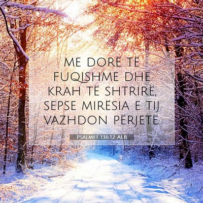 Picture 07 - Psalmet 136:12 ALB - me dorë të fuqishme dhe krah të shtrirë, - Bible Verse Picture