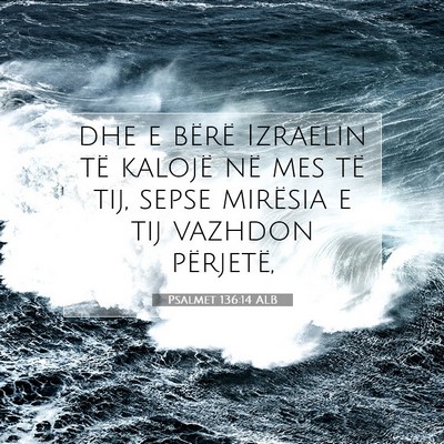 Picture 07 - Psalmet 136:14 ALB - dhe e bërë Izraelin të kalojë në mes të - Bible Verse Picture