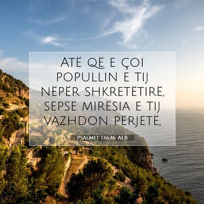 Picture 07 - Psalmet 136:16 ALB - Atë që e çoi popullin e tij nëpër - Bible Verse Picture