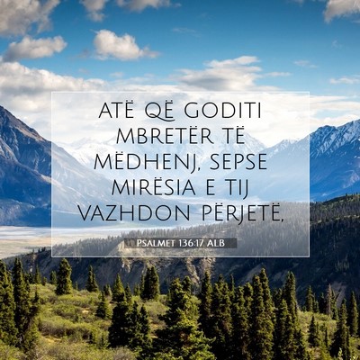 Picture 07 - Psalmet 136:17 ALB - atë që goditi mbretër të mëdhenj, sepse - Bible Verse Picture