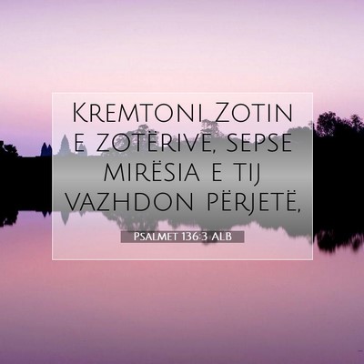 Picture 07 - Psalmet 136:3 ALB - Kremtoni Zotin e zotërive, sepse mirësia e tij - Bible Verse Picture