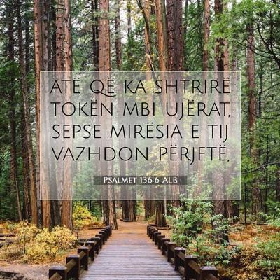 Picture 07 - Psalmet 136:6 ALB - atë që ka shtrirë tokën mbi ujërat, sepse - Bible Verse Picture