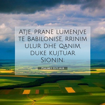Picture 07 - Psalmet 137:1 ALB - Atje, pranë lumenjve të Babilonisë, rrinim - Bible Verse Picture