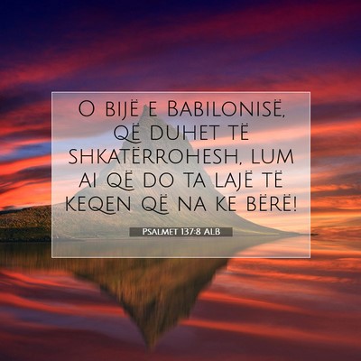 Picture 07 - Psalmet 137:8 ALB - O bijë e Babilonisë, që duhet të - Bible Verse Picture
