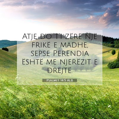 Picture 07 - Psalmet 14:5 ALB - Atje do t’i zërë një frikë e madhe, sepse - Bible Verse Picture