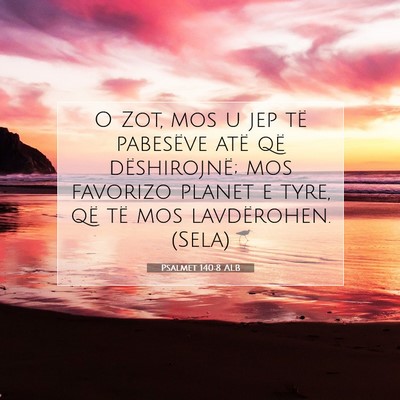 Picture 07 - Psalmet 140:8 ALB - O Zot, mos u jep të pabesëve atë që - Bible Verse Picture