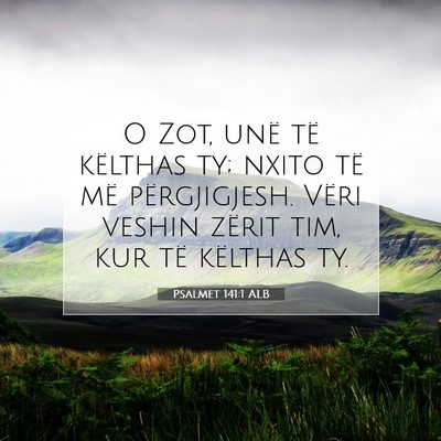 Picture 07 - Psalmet 141:1 ALB - O Zot, unë të këlthas ty; nxito të më - Bible Verse Picture