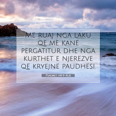 Picture 07 - Psalmet 141:9 ALB - Më ruaj nga laku që më kanë përgatitur dhe - Bible Verse Picture