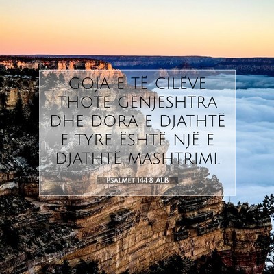 Picture 07 - Psalmet 144:8 ALB - goja e të cilëve thotë gënjeshtra dhe dora e - Bible Verse Picture