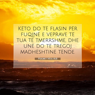 Picture 07 - Psalmet 145:6 ALB - Këto do të flasin për fuqinë e veprave të - Bible Verse Picture