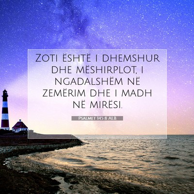 Picture 07 - Psalmet 145:8 ALB - Zoti është i dhemshur dhe mëshirplot, i - Bible Verse Picture