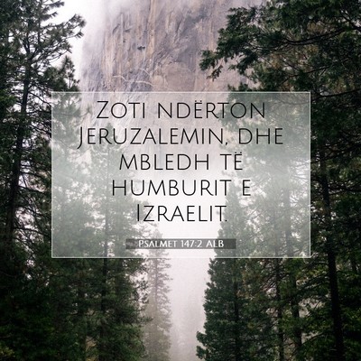 Picture 07 - Psalmet 147:2 ALB - Zoti ndërton Jeruzalemin, dhe mbledh të - Bible Verse Picture