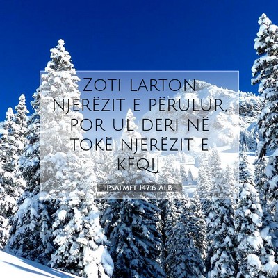 Picture 07 - Psalmet 147:6 ALB - Zoti larton njerëzit e përulur, por ul deri në - Bible Verse Picture