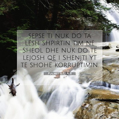 Picture 07 - Psalmet 16:10 ALB - sepse ti nuk do ta lësh shpirtin tim në Sheol - Bible Verse Picture