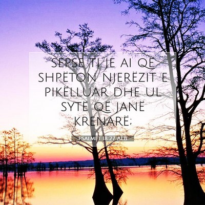 Picture 07 - Psalmet 18:27 ALB - sepse ti je ai që shpëton njerëzit e - Bible Verse Picture
