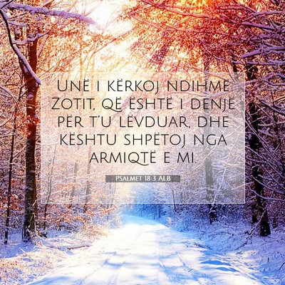 Picture 07 - Psalmet 18:3 ALB - Unë i kërkoj ndihmë Zotit, që është i - Bible Verse Picture