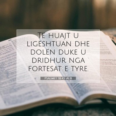 Picture 07 - Psalmet 18:45 ALB - Të huajt u ligështuan dhe dolën duke u dridhur - Bible Verse Picture