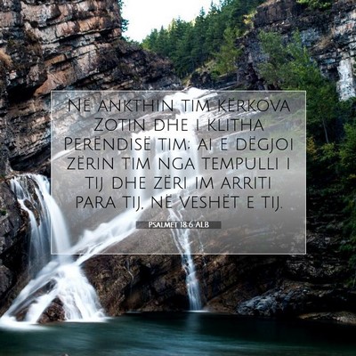 Picture 07 - Psalmet 18:6 ALB - Në ankthin tim kërkova Zotin dhe i klitha - Bible Verse Picture