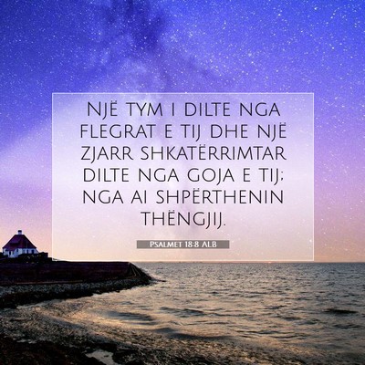 Picture 07 - Psalmet 18:8 ALB - Një tym i dilte nga flegrat e tij dhe një zjarr - Bible Verse Picture