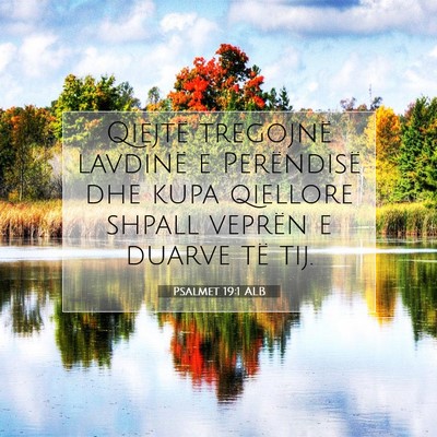 Picture 07 - Psalmet 19:1 ALB - Qiejtë tregojnë lavdinë e Perëndisë dhe kupa - Bible Verse Picture