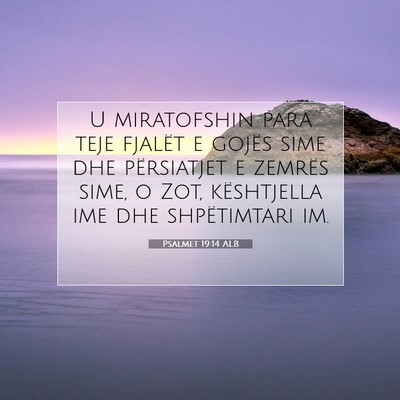 Picture 07 - Psalmet 19:14 ALB - U miratofshin para teje fjalët e gojës sime dhe - Bible Verse Picture